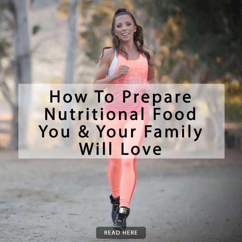 How To Prepare Nutritional Food You & Your Family Will Love